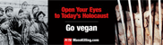 Open your eyes to today's holocaust........... Go Vegan. 